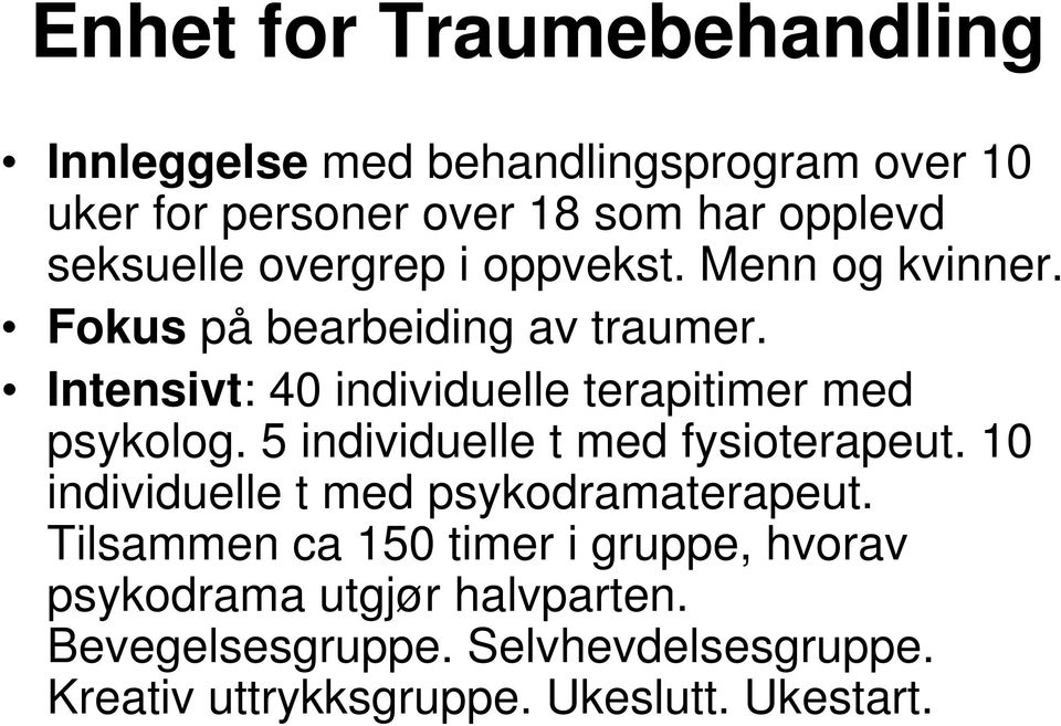 Intensivt: 40 individuelle terapitimer med psykolog. 5 individuelle t med fysioterapeut.