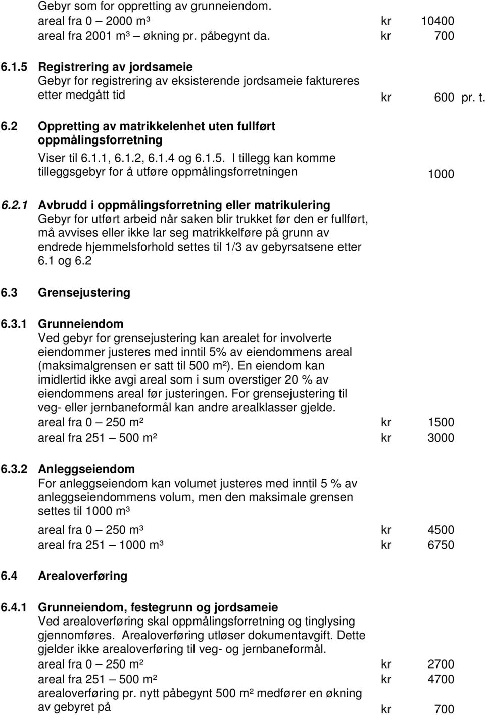 Oppretting av matrikkelenhet uten fullført oppmålingsforretning Viser til 6.1.1, 6.1.2,