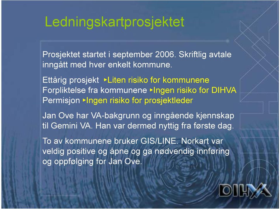 for prosjektleder Jan Ove har VA-bakgrunn og inngående kjennskap til Gemini VA. Han var dermed nyttig fra første dag.