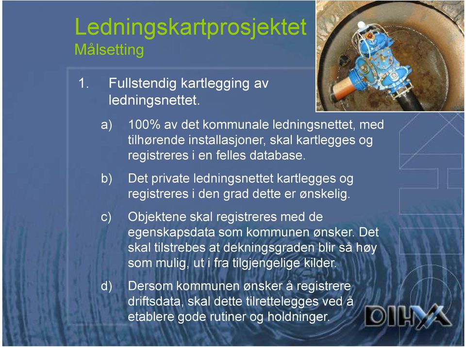 b) Det private ledningsnettet kartlegges og registreres i den grad dette er ønskelig.