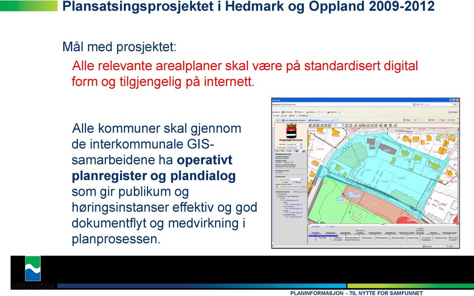 Alle kommuner skal gjennom de interkommunale GISsamarbeidene ha operativt planregister og