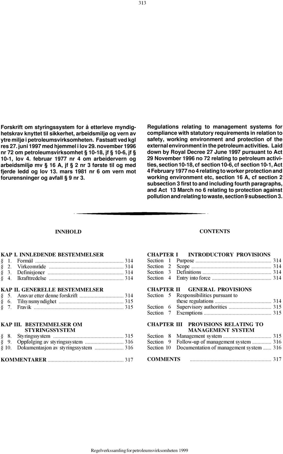 februar 1977 nr 4 om arbeidervern og arbeidsmiljø mv 16 A, jf 2 nr 3 første til og med fjerde ledd og lov 13. mars 1981 nr 6 om vern mot forurensninger og avfall 9 nr 3.