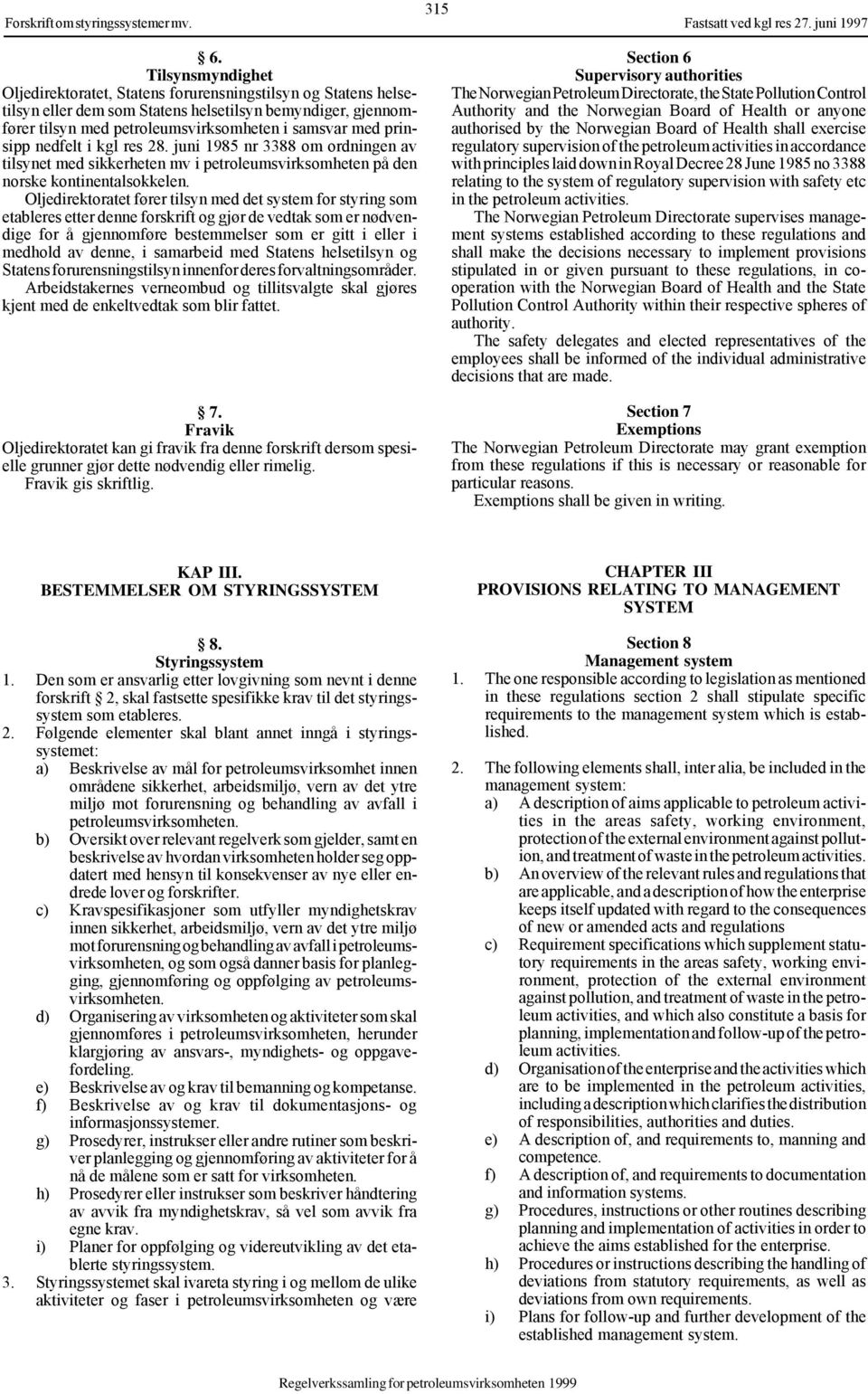 prinsipp nedfelt i kgl res 28. juni 1985 nr 3388 om ordningen av tilsynet med sikkerheten mv i petroleumsvirksomheten på den norske kontinentalsokkelen.