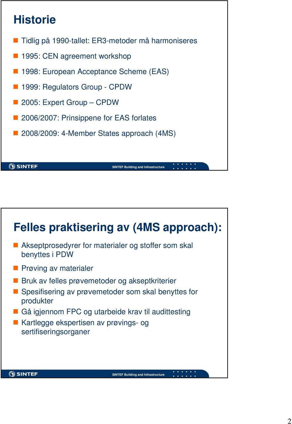 Akseptprosedyrer for materialer og stoffer som skal benyttes i PDW Prøving av materialer Bruk av felles prøvemetoder og akseptkriterier Spesifisering av