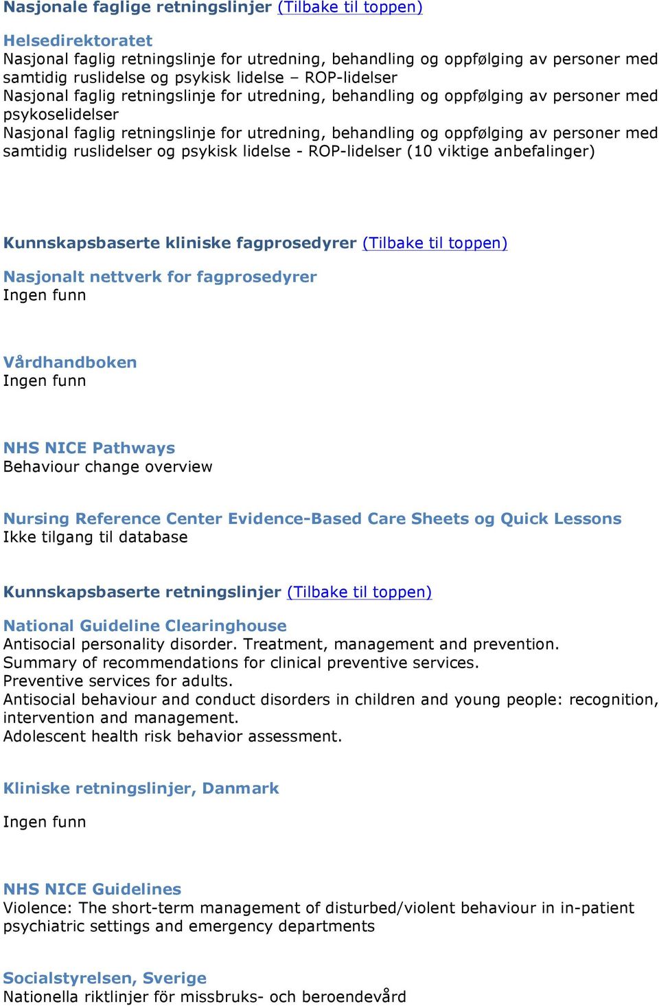 med samtidig ruslidelser og psykisk lidelse - ROP-lidelser (10 viktige anbefalinger) Kunnskapsbaserte kliniske fagprosedyrer (Tilbake til toppen) Nasjonalt nettverk for fagprosedyrer Vårdhandboken