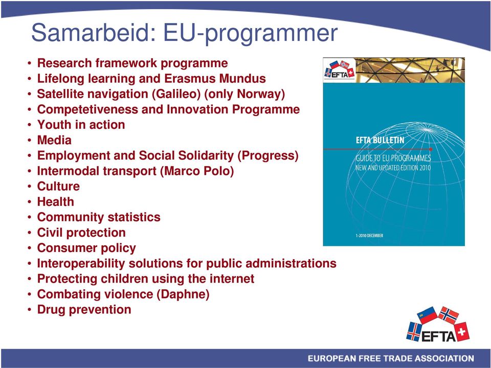 (Progress) Intermodal transport (Marco Polo) Culture Health Community statistics Civil protection Consumer policy