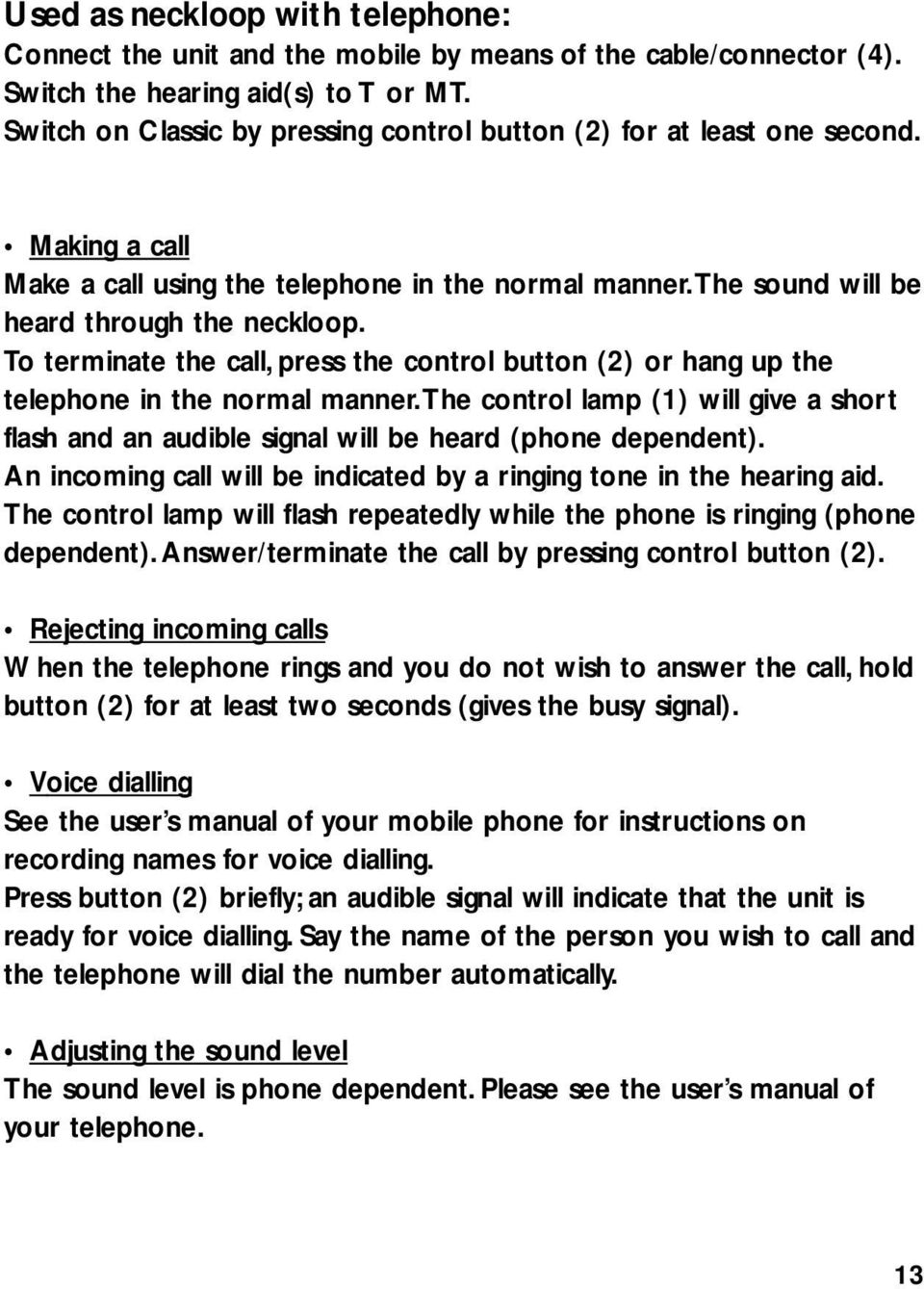 To terminate the call, press the control button (2) or hang up the telephone in the normal manner.the control lamp (1) will give a short flash and an audible signal will be heard (phone dependent).