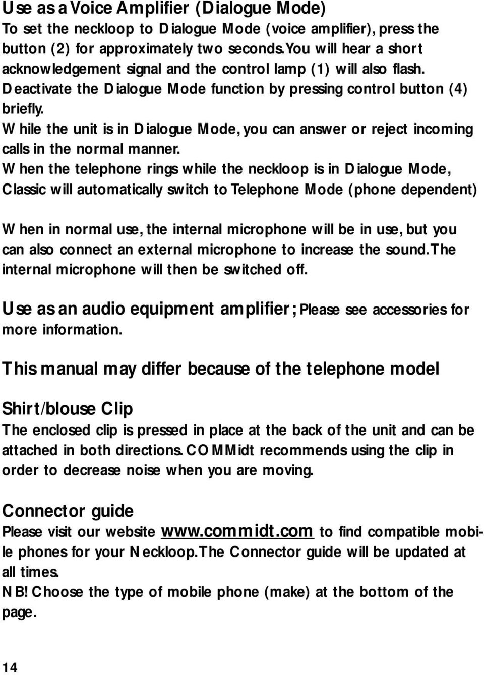 While the unit is in Dialogue Mode, you can answer or reject incoming calls in the normal manner.