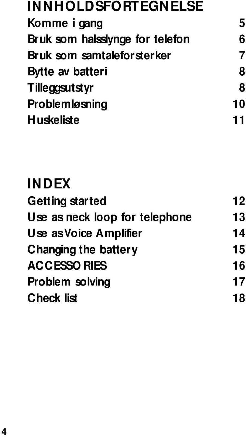 Huskeliste 11 INDEX Getting started 12 Use as neck loop for telephone 13 Use as