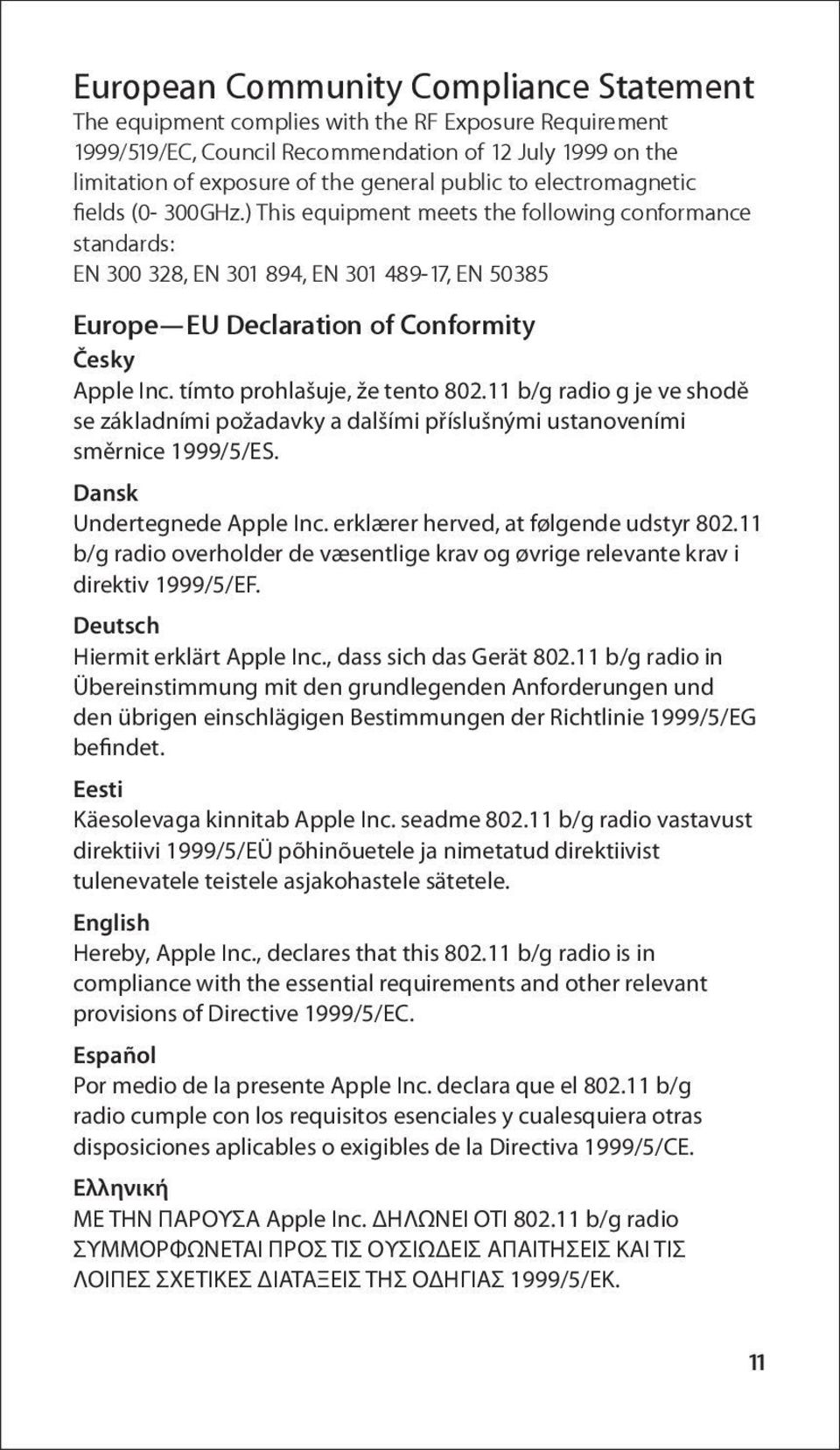 tímto prohlašuje, že tento 802.11 b/g radio g je ve shodě se základními požadavky a dalšími příslušnými ustanoveními směrnice 1999/5/ES. Dansk Undertegnede Apple Inc.