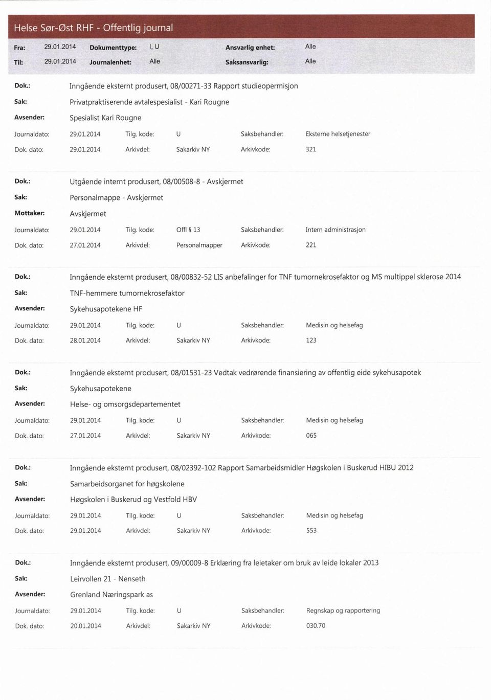 2014 Arkivdel: Sakarkiv NY Arkivkode: 321 Dok.: Utgående internt produsert, 08/00508-8 - Avskjermet Personalmappe - Avskjermet Avskjermet Journaldato: 29.01.2014 Tilg.