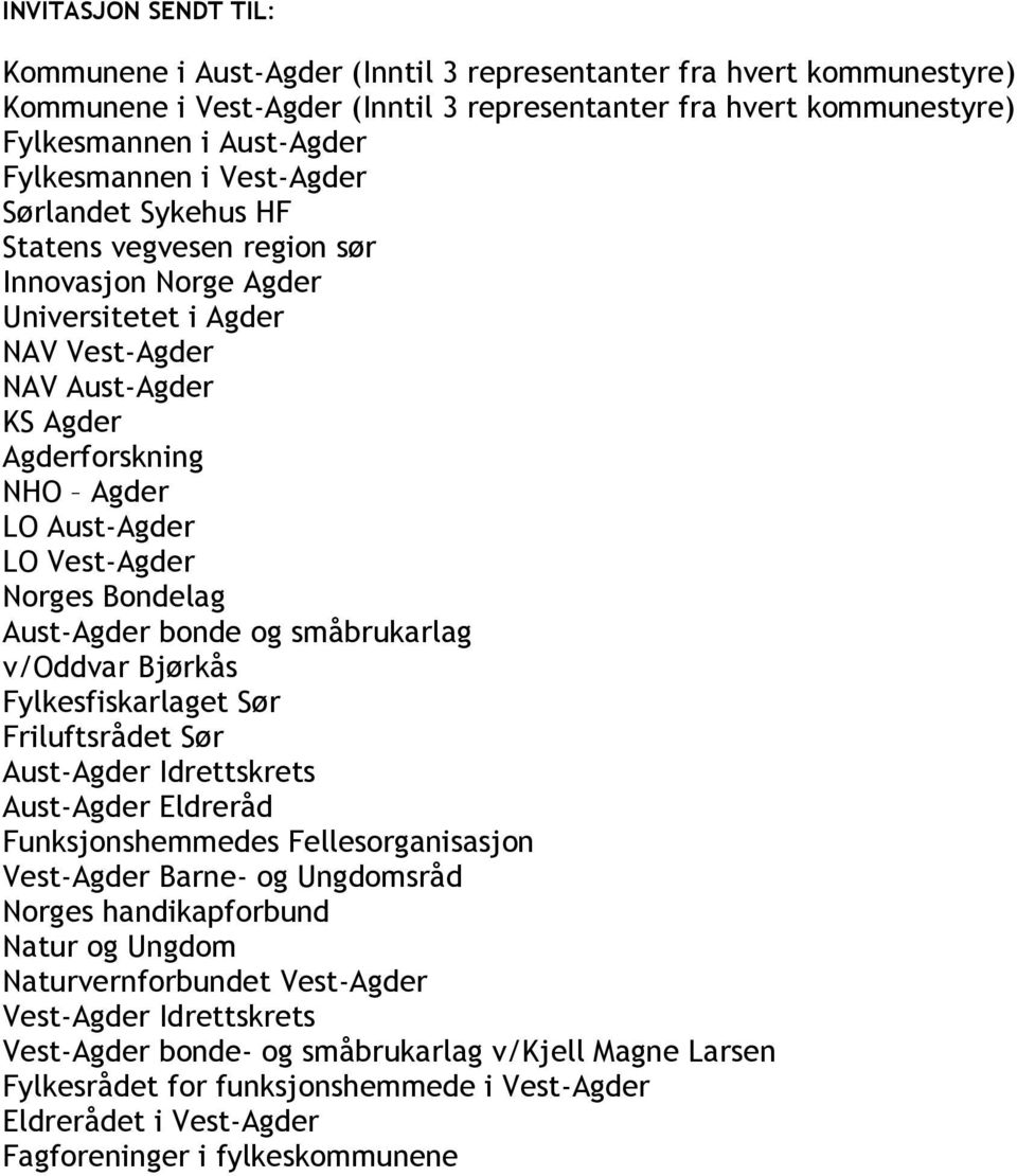 LO Vest-Agder Norges Bondelag Aust-Agder bonde og småbrukarlag v/oddvar Bjørkås Fylkesfiskarlaget Sør Friluftsrådet Sør Aust-Agder Idrettskrets Aust-Agder Eldreråd Funksjonshemmedes