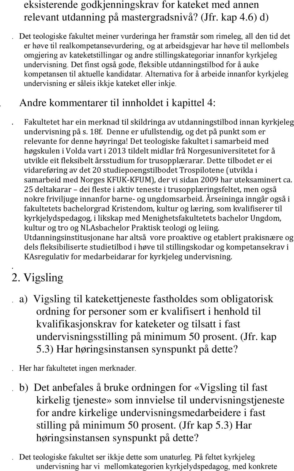 andre stillingskategoriar innanfor kyrkjeleg undervisning. Det finst også gode, fleksible utdanningstilbod for å auke kompetansen til aktuelle kandidatar.