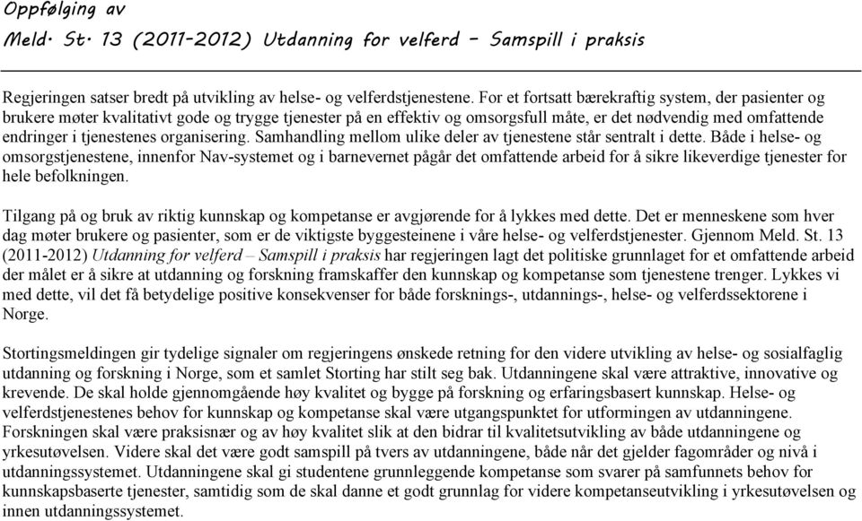 organisering. Samhandling mellom ulike deler av tjenestene står sentralt i dette.