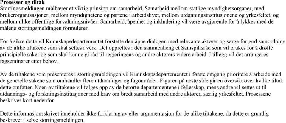 forvaltningsnivåer. Samarbeid, åpenhet og inkludering vil være avgjørende for å lykkes med de målene stortingsmeldingen formulerer.