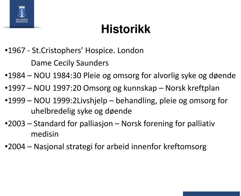 NOU 1997:20 Omsorg og kunnskap Norsk kreftplan 1999 NOU 1999:2Livshjelp behandling, pleie og