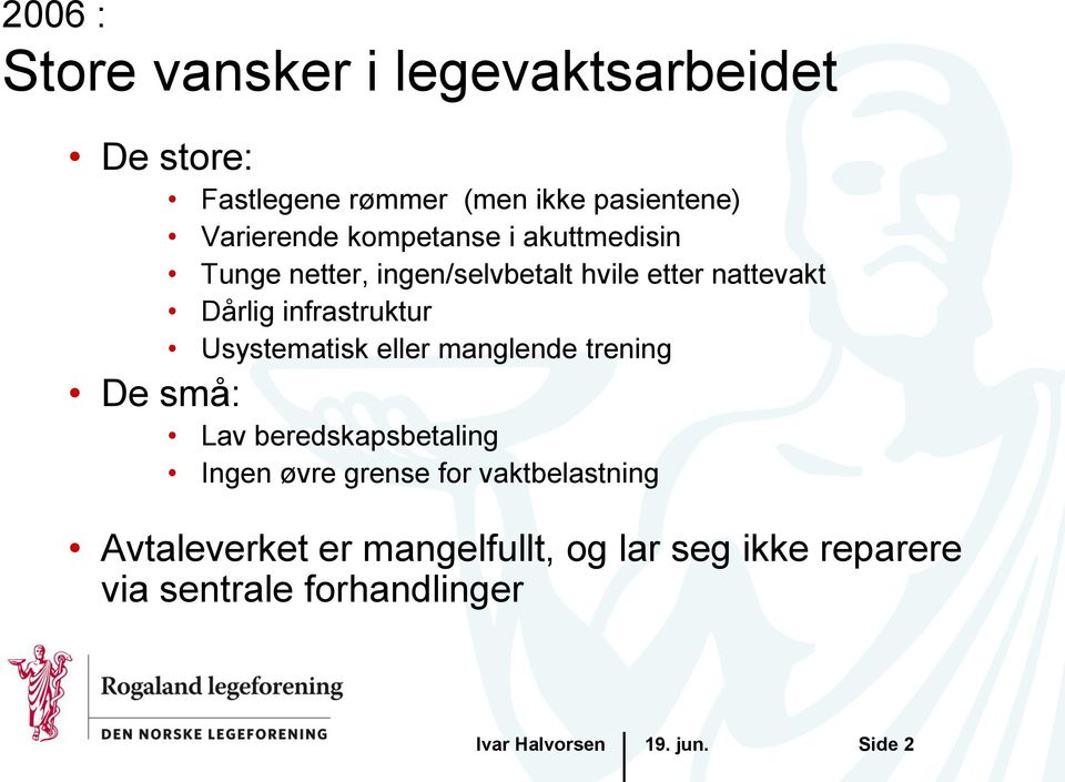 infrastruktur Usystematisk eller manglende trening De små: Lav beredskapsbetaling Ingen øvre