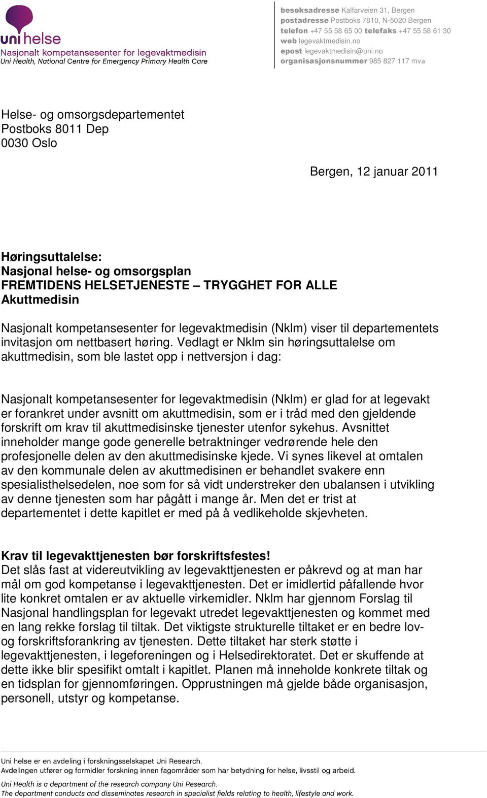 TRYGGHET FOR ALLE Akuttmedisin Nasjonalt kompetansesenter for legevaktmedisin (Nklm) viser til departementets invitasjon om nettbasert høring.