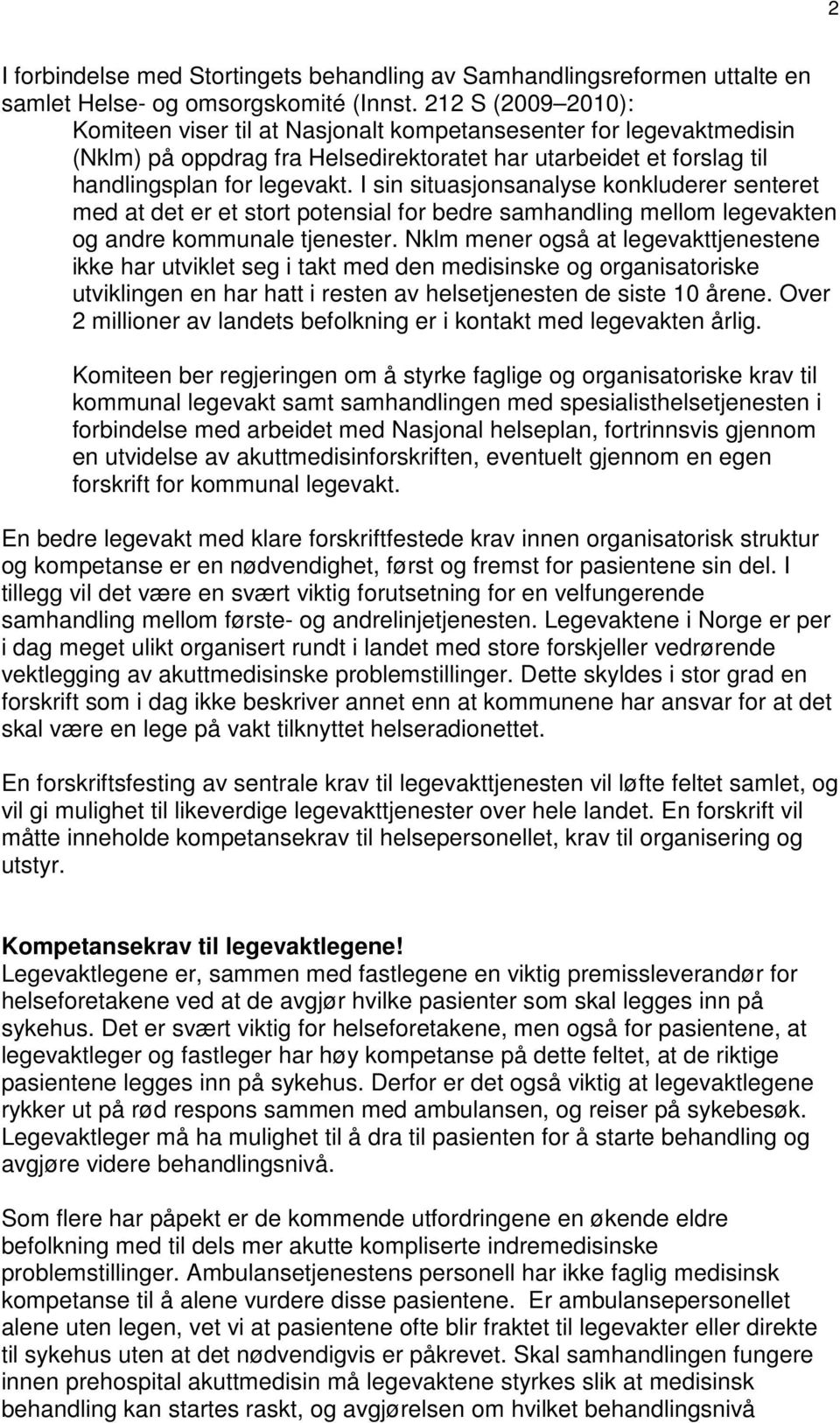 I sin situasjonsanalyse konkluderer senteret med at det er et stort potensial for bedre samhandling mellom legevakten og andre kommunale tjenester.