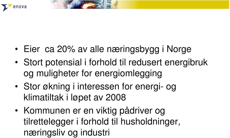 interessen for energi- og klimatiltak i løpet av 2008 Kommunen er en