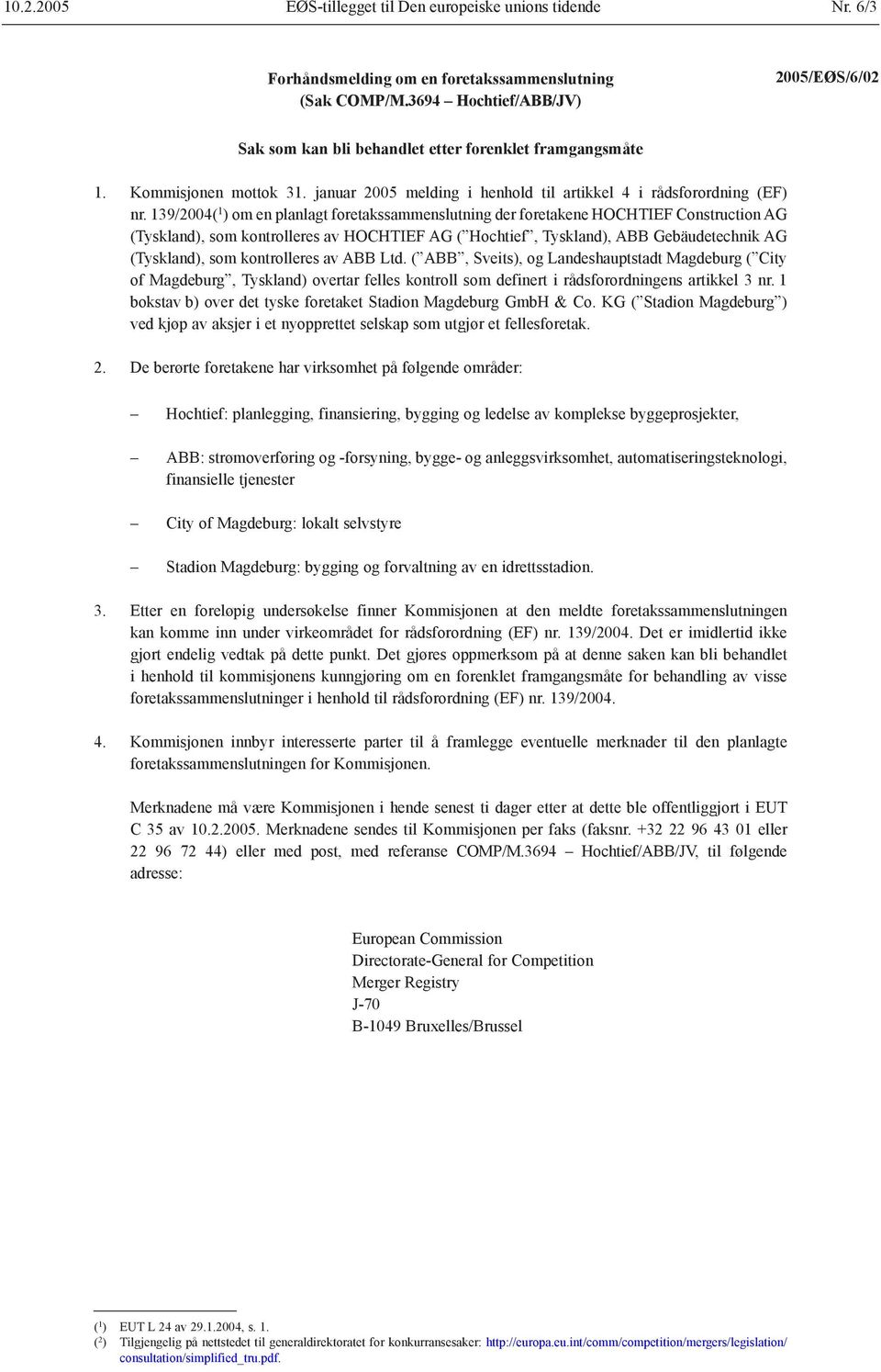 139/2004( 1 ) om en planlagt foretakssammenslutning der foretakene HOCHTIEF Construction AG (Tyskland), som kontrolleres av HOCHTIEF AG ( Hochtief, Tyskland), ABB Gebäudetechnik AG (Tyskland), som