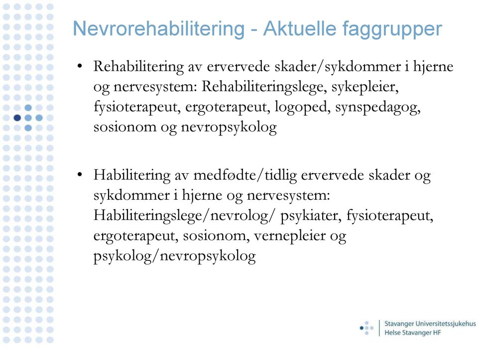 og nevropsykolog Habilitering av medfødte/tidlig ervervede skader og sykdommer i hjerne og nervesystem: