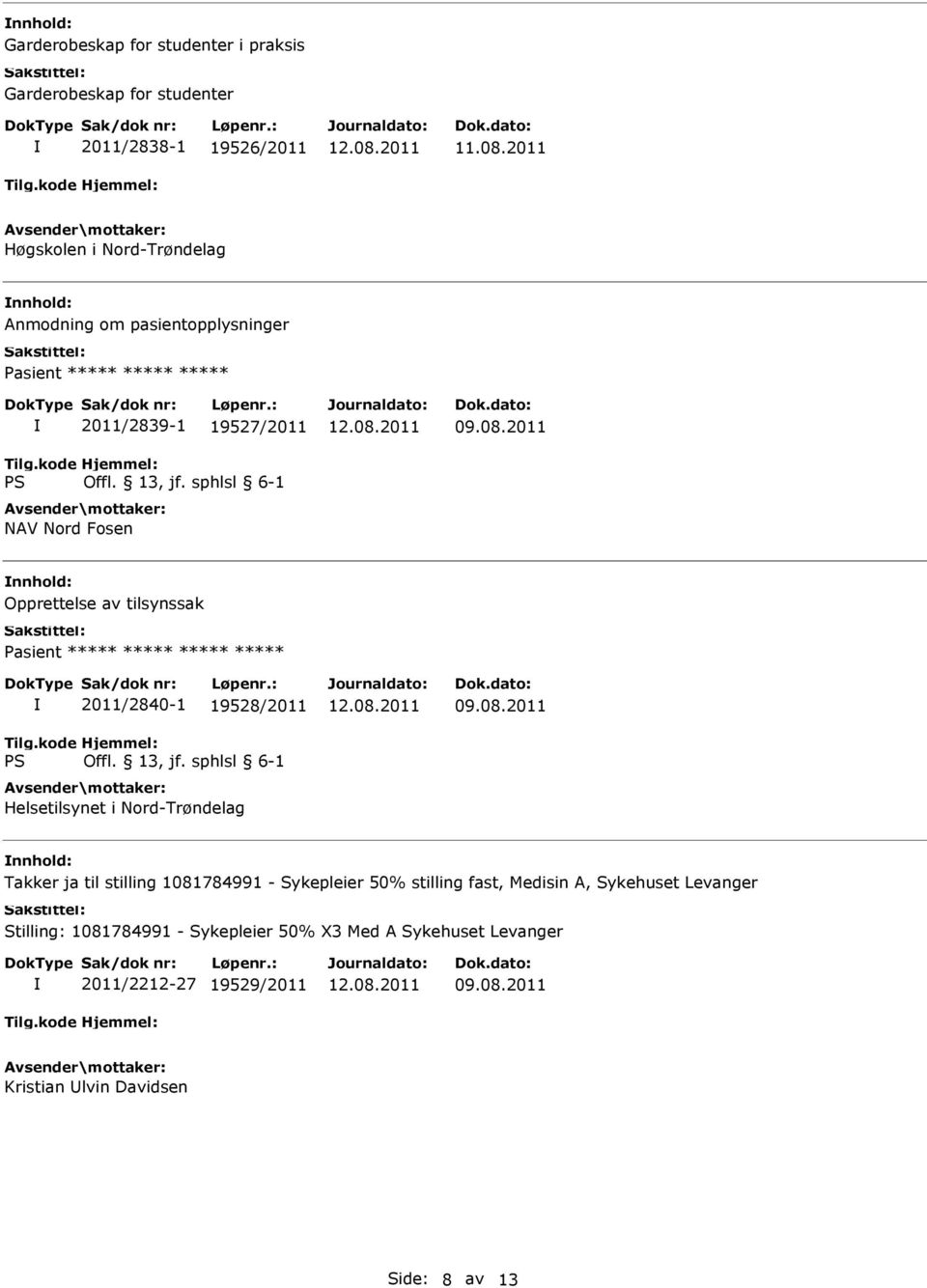 Opprettelse av tilsynssak 2011/2840-1 19528/2011 Helsetilsynet i Nord-Trøndelag Takker ja til stilling 1081784991 - Sykepleier 50%