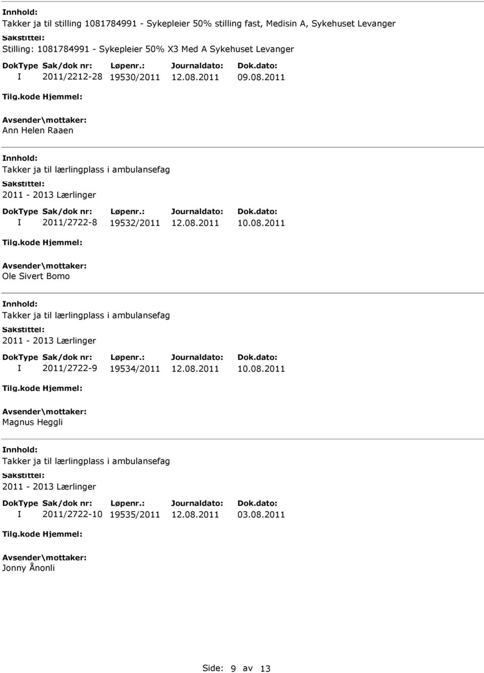 Lærlinger 2011/2722-8 19532/2011 Ole Sivert Bomo Takker ja til lærlingplass i ambulansefag 2011-2013 Lærlinger 2011/2722-9