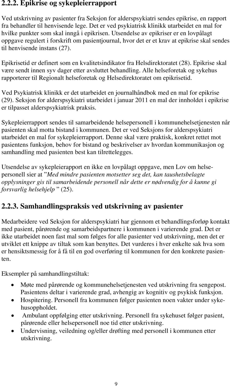 Utsendelse av epikriser er en lovpålagt oppgave regulert i forskrift om pasientjournal, hvor det er et krav at epikrise skal sendes til henvisende instans (27).