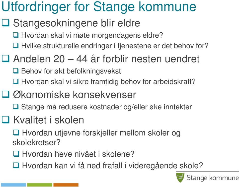 Andelen 20 44 år forblir nesten uendret Behov for økt befolkningsvekst Hvordan skal vi sikre framtidig behov for arbeidskraft?