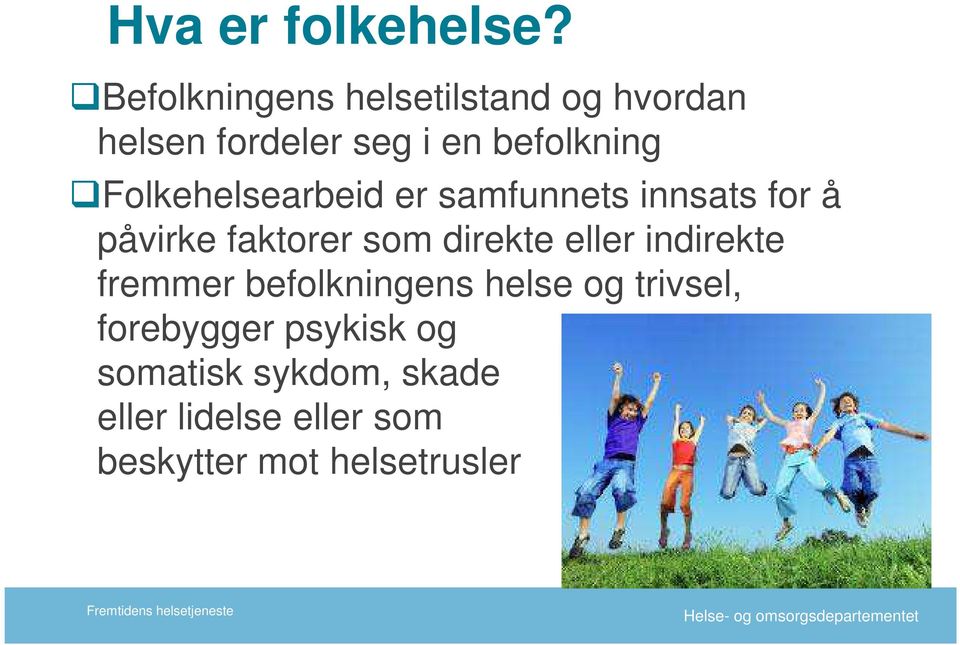 er samfunnets innsats for å påvirke faktorer som direkte eller indirekte fremmer