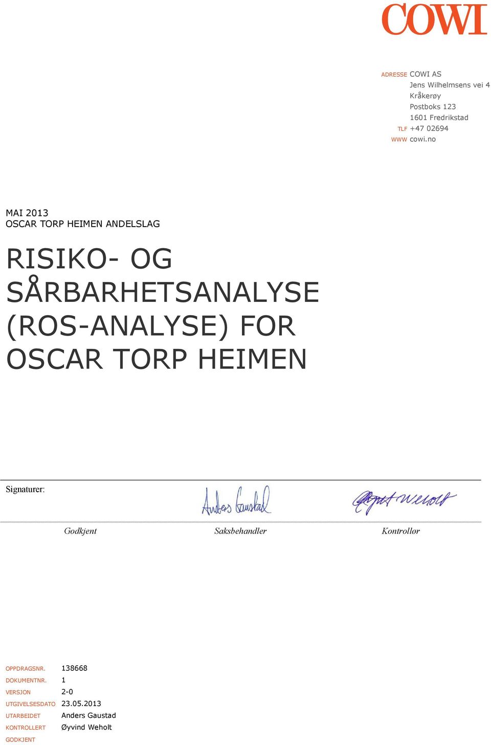 OSCAR TORP HEIMEN Signaturer: Godkjent Saksbehandler Kontrollør OPPDRAGSNR. 138668 DOKUMENTNR.