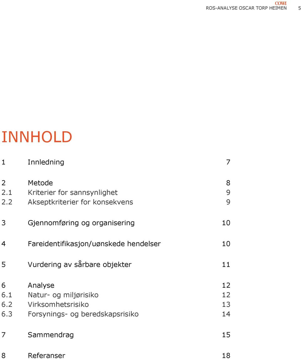 2 Akseptkriterier for konsekvens 9 3 Gjennomføring og organisering 10 4