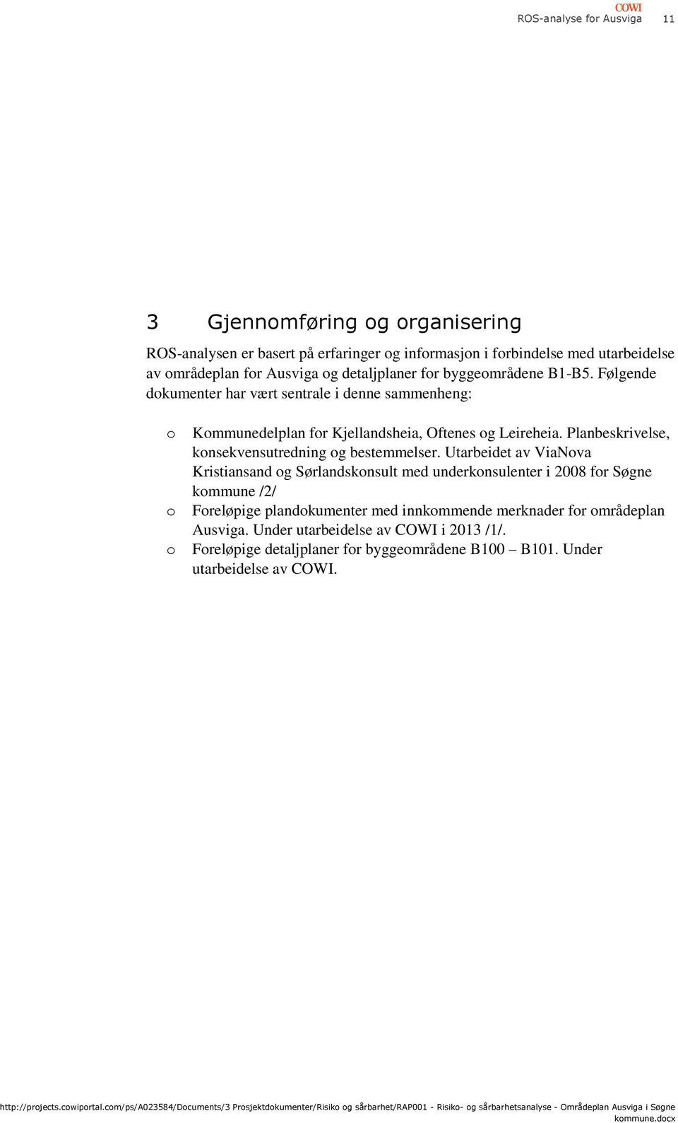 Utarbeidet av ViaNva Kristiansand g Sørlandsknsult med underknsulenter i 2008 fr Søgne kmmune /2/ Freløpige plandkumenter med innkmmende merknader fr mrådeplan Ausviga.