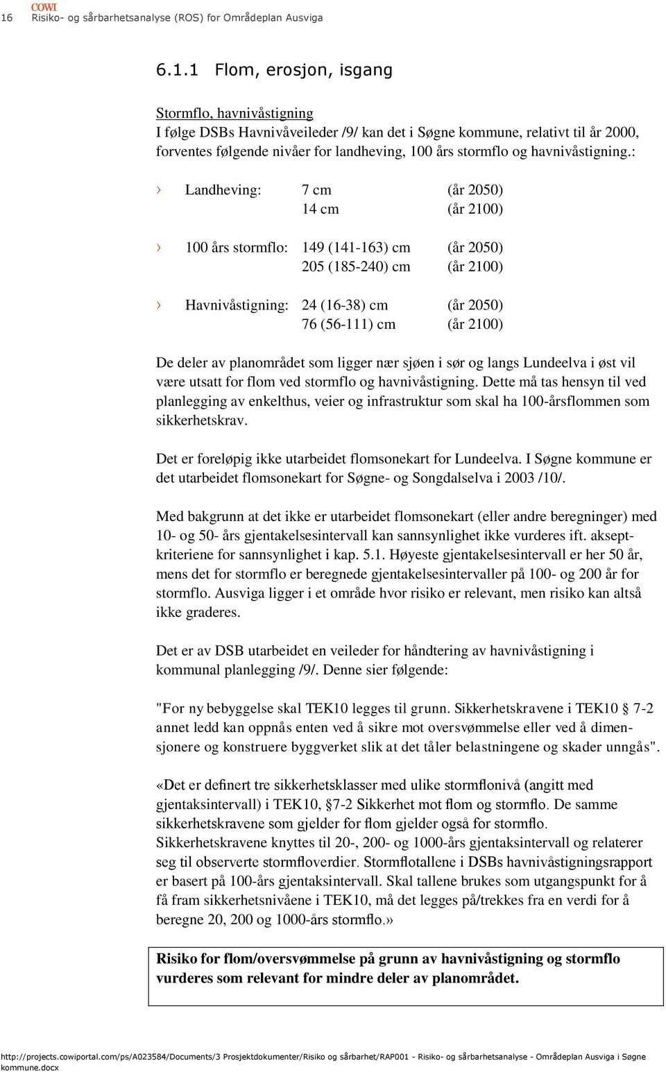 planmrådet sm ligger nær sjøen i sør g langs Lundeelva i øst vil være utsatt fr flm ved strmfl g havnivåstigning.