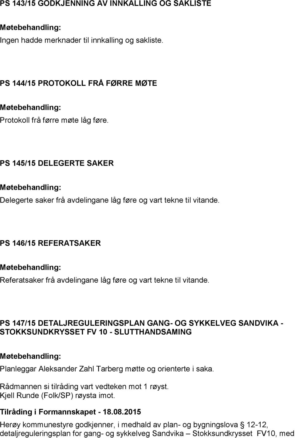 PS 147/15 DETALJREGULERINGSPLAN GANG- OG SYKKELVEG SANDVIKA - STOKKSUNDKRYSSET FV 10 - SLUTTHANDSAMING Planleggar Aleksander Zahl Tarberg møtte og orienterte i saka.