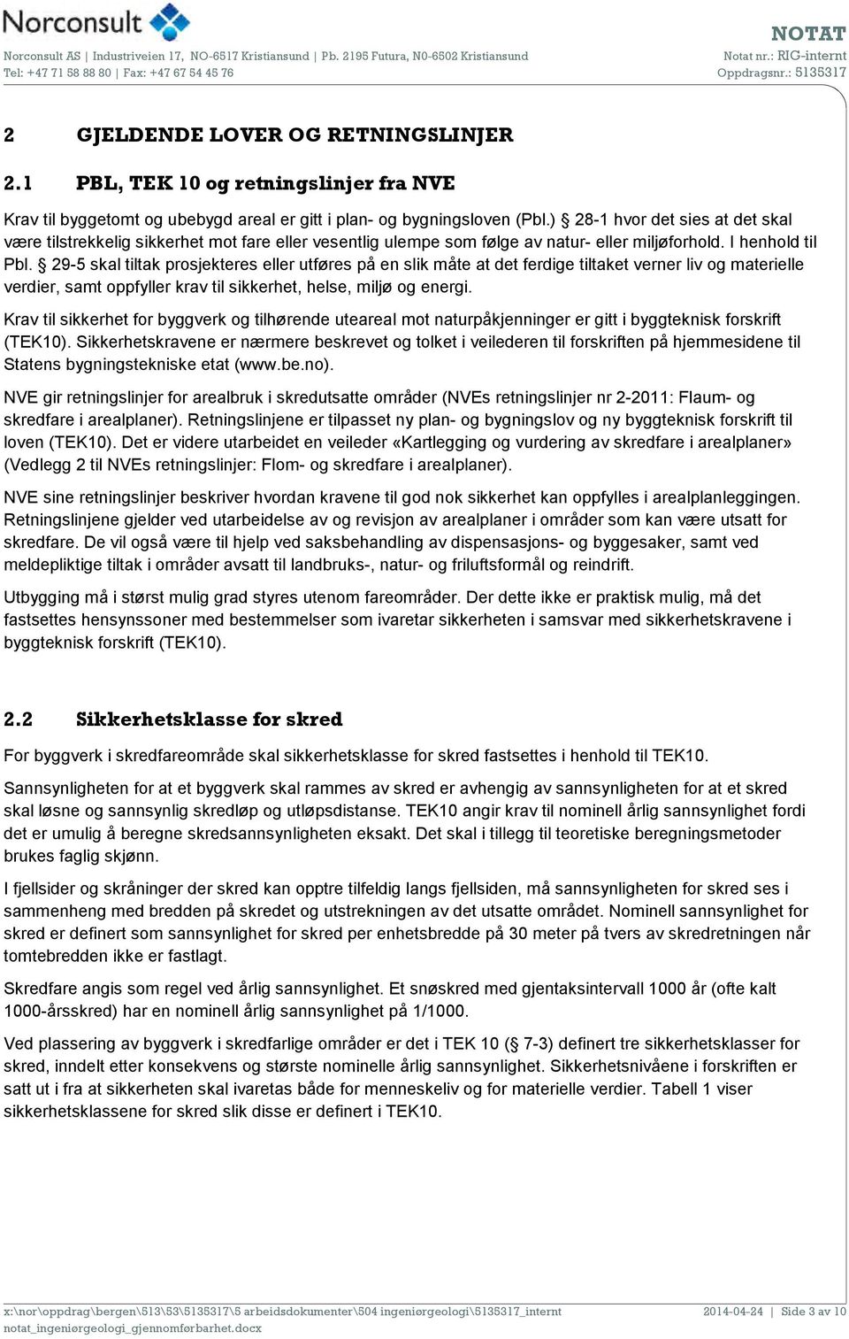 29-5 skal tiltak prosjekteres eller utføres på en slik måte at det ferdige tiltaket verner liv og materielle verdier, samt oppfyller krav til sikkerhet, helse, miljø og energi.