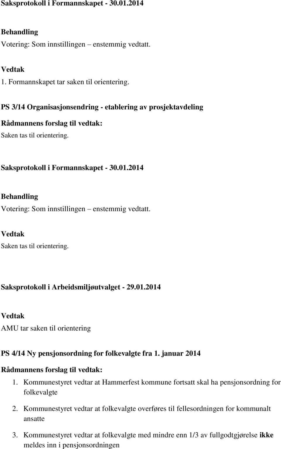 2014 AMU tar saken til orientering PS 4/14 Ny pensjonsordning for folkevalgte fra 1. januar 2014 1.