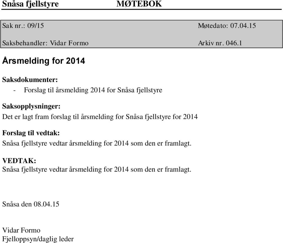 lagt fram forslag til årsmelding for Snåsa fjellstyre for 2014 Snåsa fjellstyre