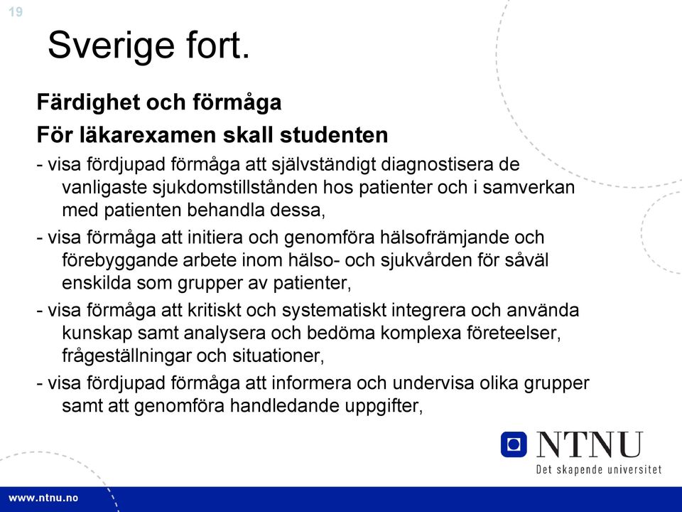 och i samverkan med patienten behandla dessa, - visa förmåga att initiera och genomföra hälsofrämjande och förebyggande arbete inom hälso- och sjukvården för