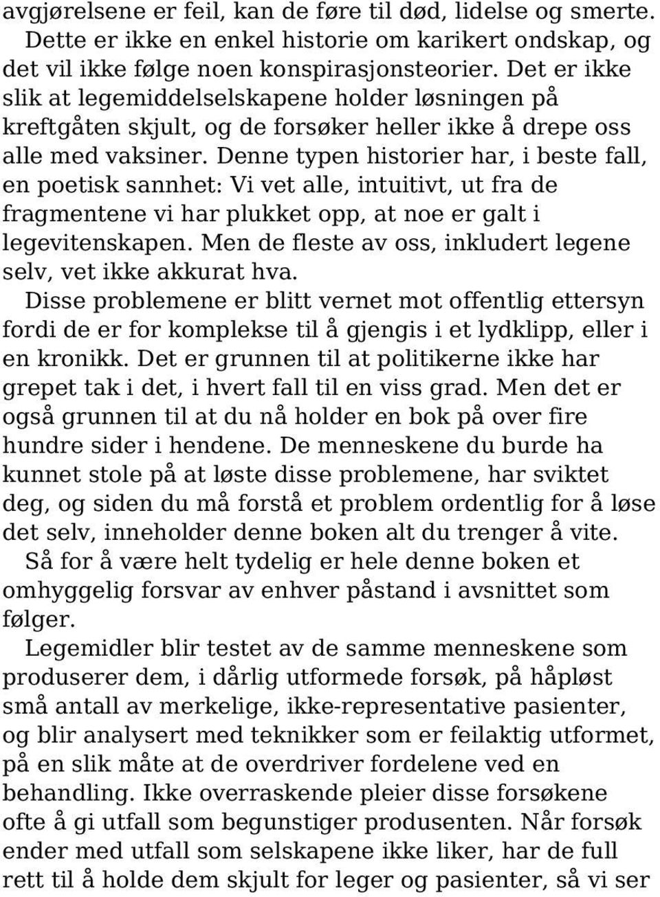 Denne typen historier har, i beste fall, en poetisk sannhet: Vi vet alle, intuitivt, ut fra de fragmentene vi har plukket opp, at noe er galt i legevitenskapen.