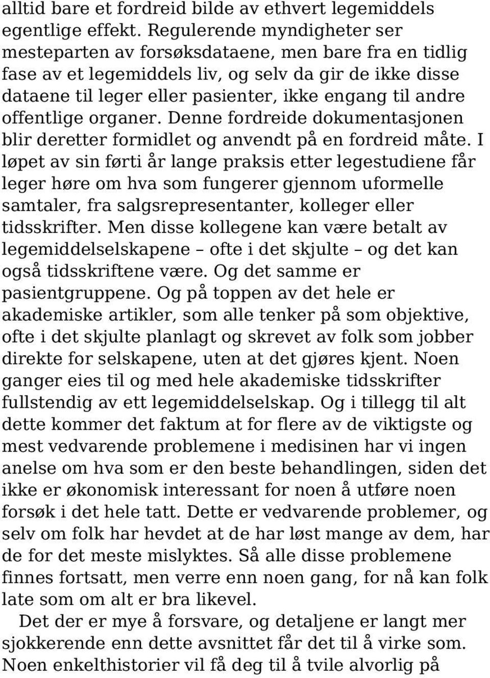 offentlige organer. Denne fordreide dokumentasjonen blir deretter formidlet og anvendt på en fordreid måte.