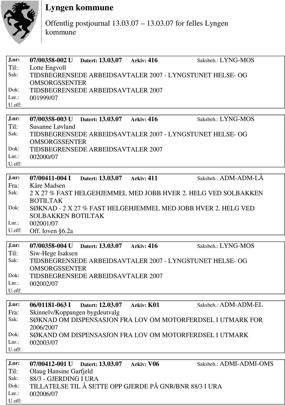 HELG VED SOLBAKKEN BOTILTAK Dok: SØKNAD - 2 X 27 % FAST HELGEHJEMMEL MED JOBB HVER 2. HELG VED SOLBAKKEN BOTILTAK Lnr.: 002001/07 Off. loven 6.2a J.nr: 07/00358-004 U Datert: 13.03.07 Arkiv: 416 Saksbeh.