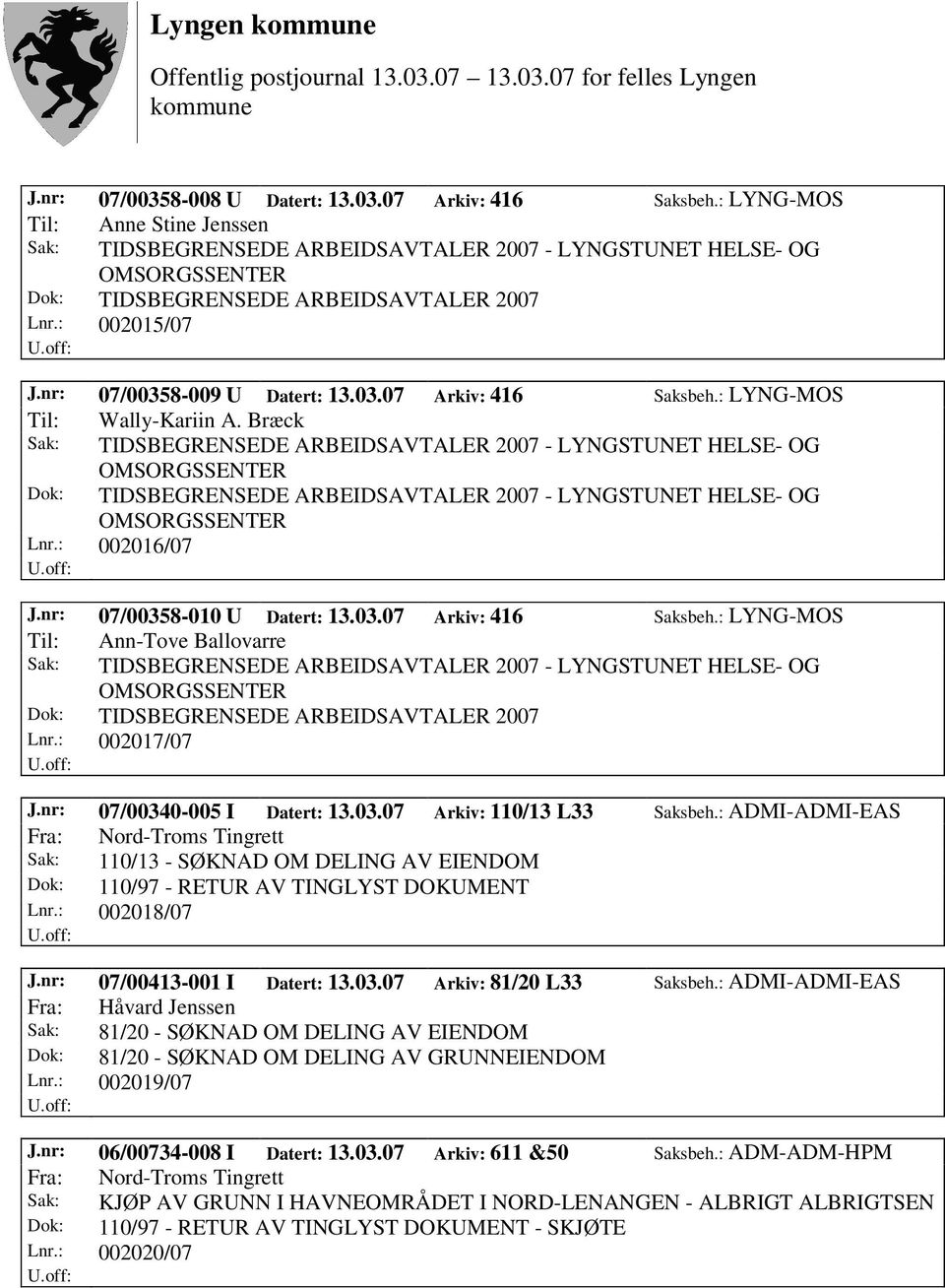 : ADMI-ADMI-EAS Fra: Nord-Troms Tingrett Sak: 110/13 - SØKNAD OM DELING AV EIENDOM Dok: 110/97 - RETUR AV TINGLYST DOKUMENT Lnr.: 002018/07 J.nr: 07/00413-001 I Datert: 13.03.