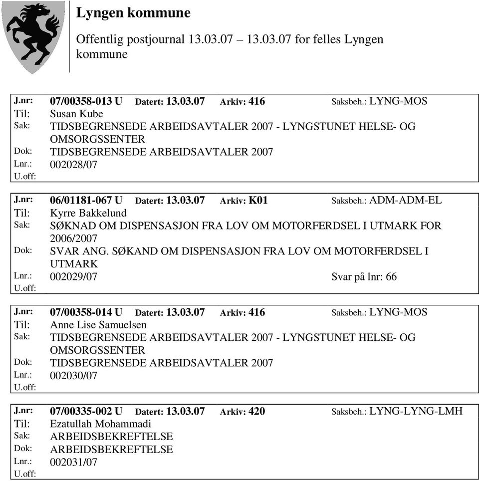 nr: 07/00358-014 U Datert: 13.03.07 Arkiv: 416 Saksbeh.: LYNG-MOS Til: Anne Lise Samuelsen Lnr.: 002030/07 J.nr: 07/00335-002 U Datert: 13.