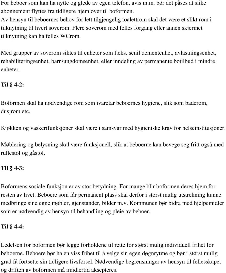 Flere soverom med felles forgang eller annen skjermet tilknytning kan ha felles WCrom. Med grupper av soverom siktes til enheter som f.eks.