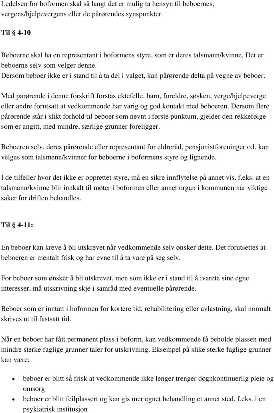 Dersom beboer ikke er i stand til å ta del i valget, kan pårørende delta på vegne av beboer.