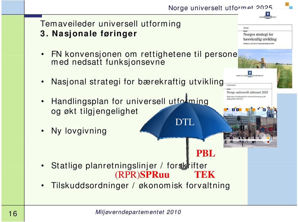 nedsatt funksjonsevne Nasjonal strategi for bærekraftig utvikling Handlingsplan for universell