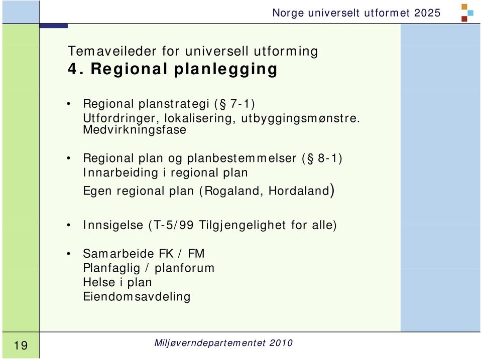 Medvirkningsfase Regional plan og planbestemmelser ( 8-1) Innarbeiding i regional plan Egen regional