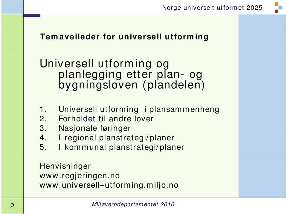 Forholdet til andre lover 3. Nasjonale føringer 4. I regional planstrategi/planer 5.